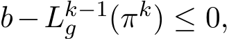  b−Lk−1g (πk) ≤ 0,