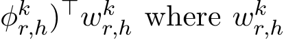 φkr,h)⊤wkr,h where wkr,h 