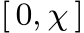 [ 0, χ ]