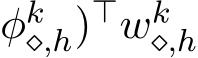 φk⋄,h)⊤wk⋄,h 