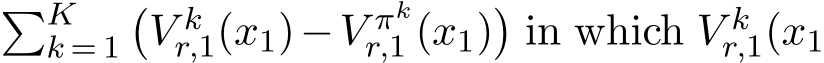 �Kk = 1�V kr,1(x1)−V πkr,1 (x1)�in which V kr,1(x1