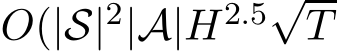  O(|S|2|A|H2.5√T