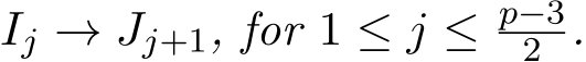  Ij → Jj+1, for 1 ≤ j ≤ p−32 .