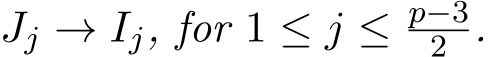  Jj → Ij, for 1 ≤ j ≤ p−32 .