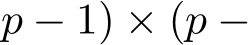 p − 1) × (p −