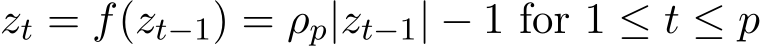  zt = f(zt−1) = ρp|zt−1| − 1 for 1 ≤ t ≤ p