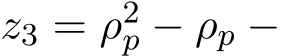  z3 = ρ2p − ρp −