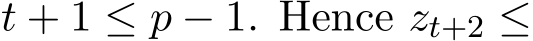  t + 1 ≤ p − 1. Hence zt+2 ≤