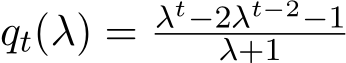  qt(λ) = λt−2λt−2−1λ+1
