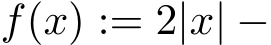  f(x) := 2|x| −