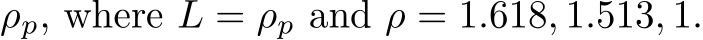  ρp, where L = ρp and ρ = 1.618, 1.513, 1.