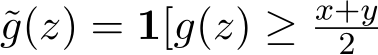 g(z) = 1[g(z) ≥ x+y2 