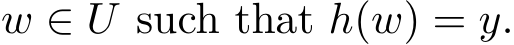  w ∈ U such that h(w) = y.