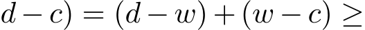 d − c) = (d − w) + (w − c) ≥