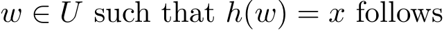  w ∈ U such that h(w) = x follows