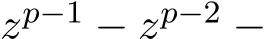  zp−1 − zp−2 −