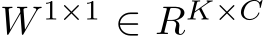 W 1×1 ∈ RK×C