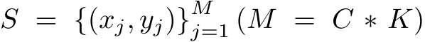 S = {(xj, yj)}Mj=1 (M = C ∗ K)