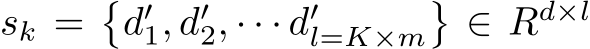  sk =�d′1, d′2, · · · d′l=K×m�∈ Rd×l