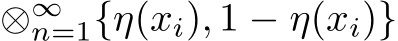  ⊗∞n=1{η(xi), 1 − η(xi)}