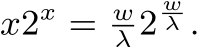  x2x = wλ 2wλ .