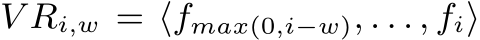  V Ri,w = ⟨fmax(0,i−w), . . . , fi⟩