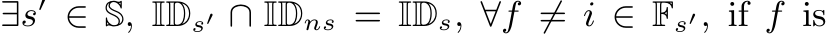  ∃s′ ∈ S, IDs′ ∩ IDns = IDs, ∀f ̸= i ∈ Fs′, if f is