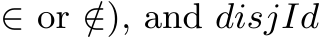 ∈ or /∈), and disjId