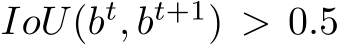  IoU(bt, bt+1) > 0.5