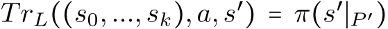  TrL((s0,...,sk),a,s′) = π(s′∣P ′)