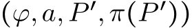 (ϕ,a,P ′,π(P ′))