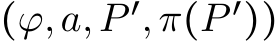 (ϕ,a,P ′,π(P ′))