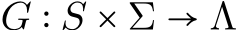  G ∶ S × Σ → Λ