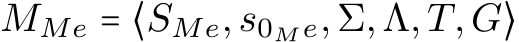  MMe = ⟨SMe,s0Me,Σ,Λ,T,G⟩
