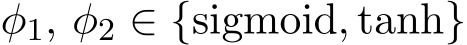  φ1, φ2 ∈ {sigmoid, tanh}