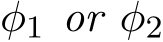  φ1 or φ2