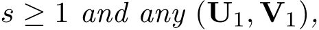  s ≥ 1 and any (U1, V1),