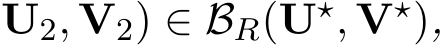 U2, V2) ∈ BR(U⋆, V⋆),