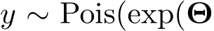  y ∼ Pois(exp(Θ