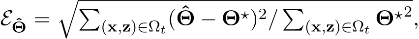  E ˆΘ =��(x,z)∈Ωt( ˆΘ − Θ⋆)2/ �(x,z)∈Ωt Θ⋆2,