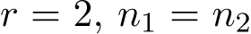 r = 2, n1 = n2