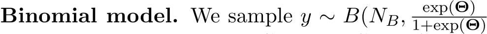 Binomial model. We sample y ∼ B(NB, exp(Θ)1+exp(Θ)