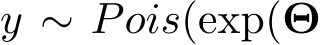  y ∼ Pois(exp(Θ