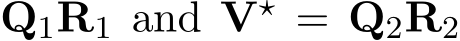 Q1R1 and V⋆ = Q2R2