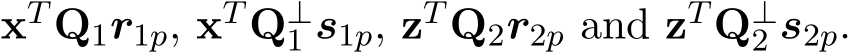  xT Q1r1p, xT Q⊥1 s1p, zT Q2r2p and zT Q⊥2 s2p.