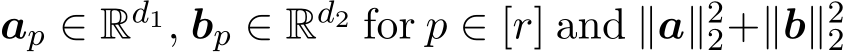  ap ∈ Rd1, bp ∈ Rd2 for p ∈ [r] and ∥a∥22+∥b∥22 