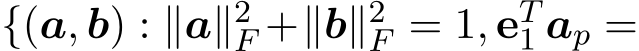  {(a, b) : ∥a∥2F +∥b∥2F = 1, eT1 ap =