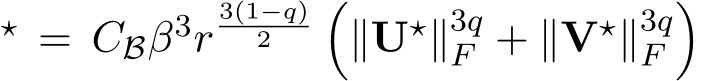 ⋆ = CBβ3r3(1−q)2 �∥U⋆∥3qF + ∥V⋆∥3qF�