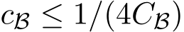  cB ≤ 1/(4CB)