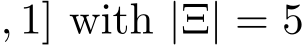 , 1] with |Ξ| = 5